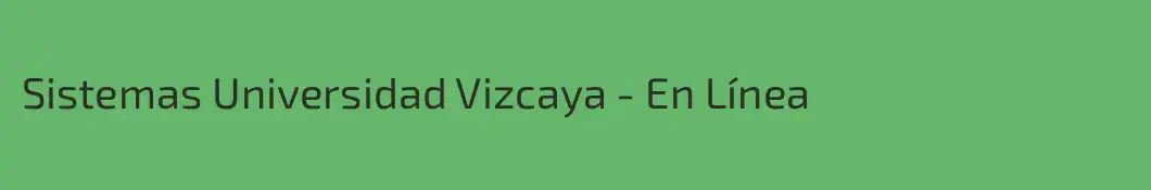 Sistemas Universidad Vizcaya - En Línea